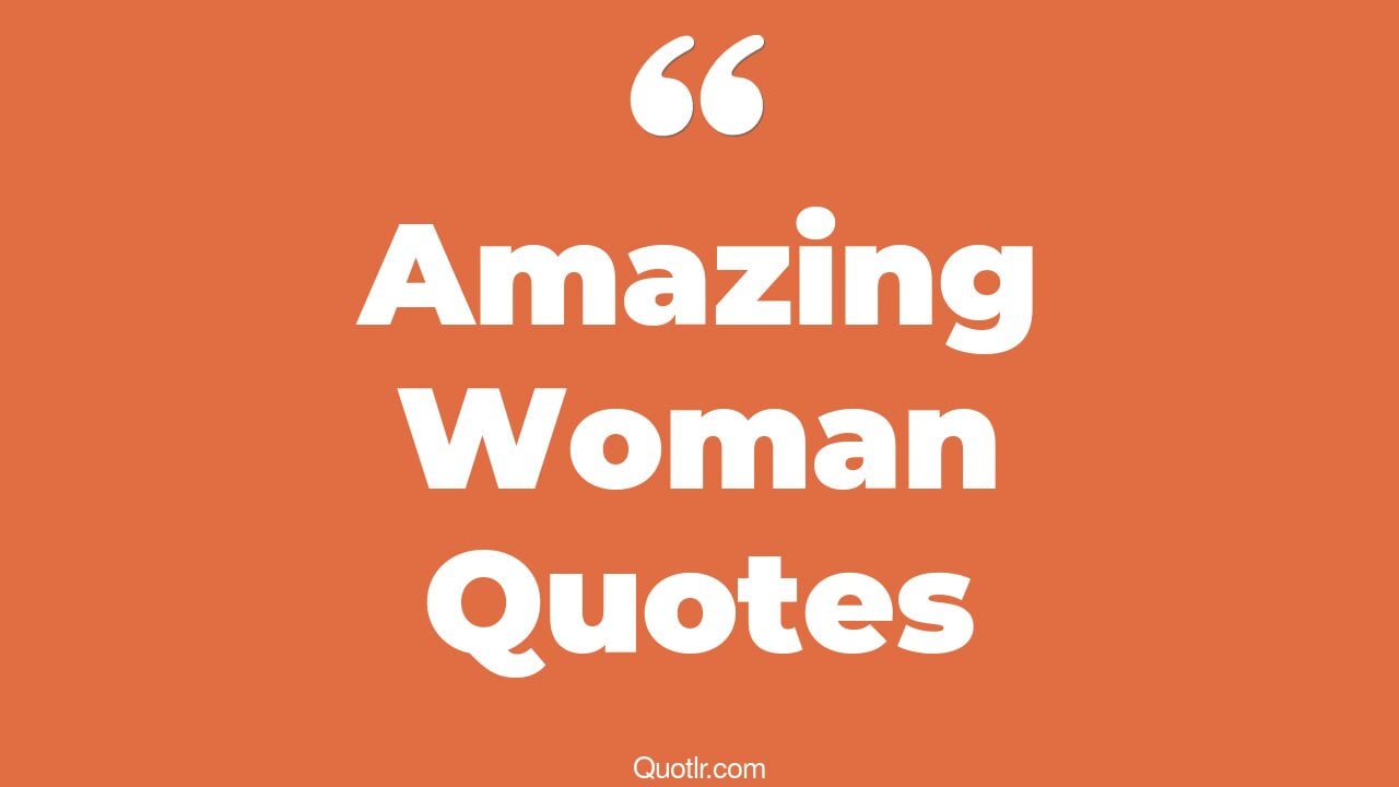 You Are An Amazing Woman Quotes