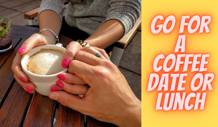 Go For A Coffee Date Or Lunch