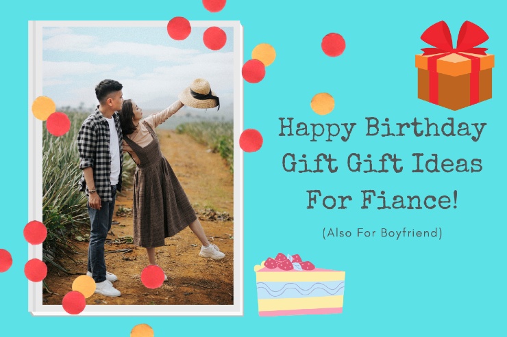 15+ Happy Birthday Gift For Fiance Male or Boyfriend