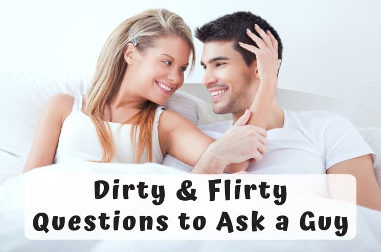 Dirty Questions To Ask A Guy