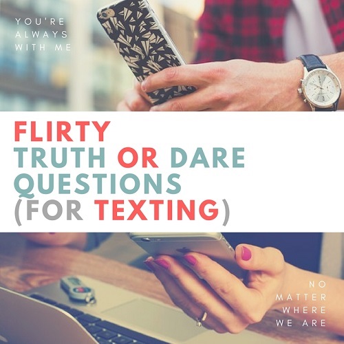 71+ Flirty Truth Or Dare Questions Over Text, Dares Over Text