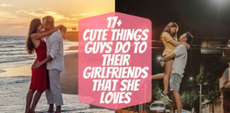 17+ Cute Things Guys Do To Their Girlfriends That She Loves