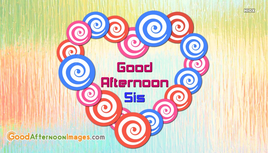 Good Afternoon Friendship Quotes For  Sister